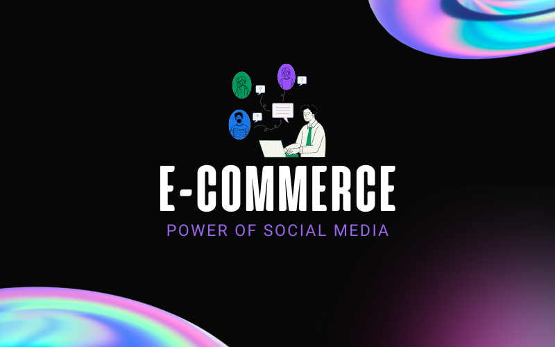 Harnessing the Power of Social Media for E-commerce Sales: Top Platforms and Tactics